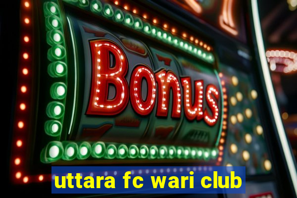 uttara fc wari club