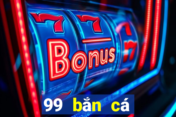 99 bắn cá chính thức