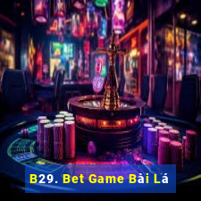 B29. Bet Game Bài Lá