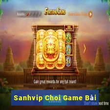 Sanhvip Choi Game Bài