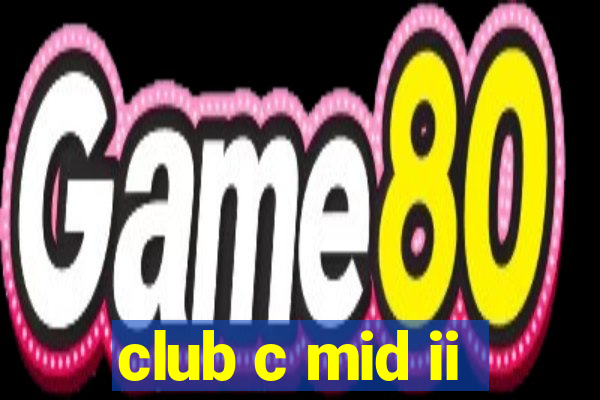 club c mid ii