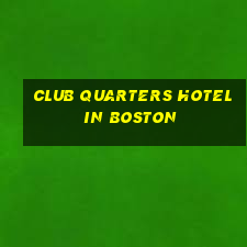 club quarters hotel in boston