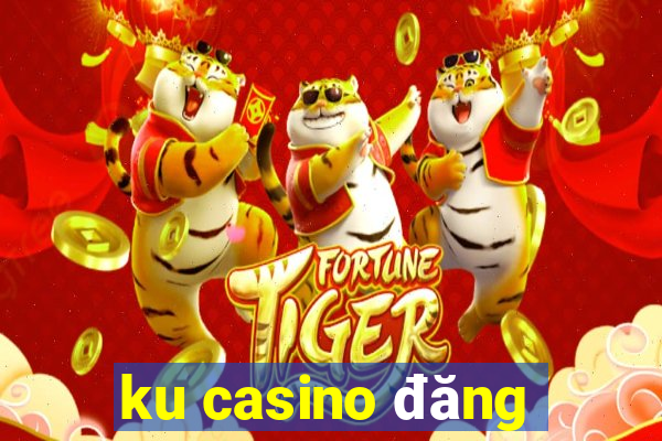 ku casino đăng