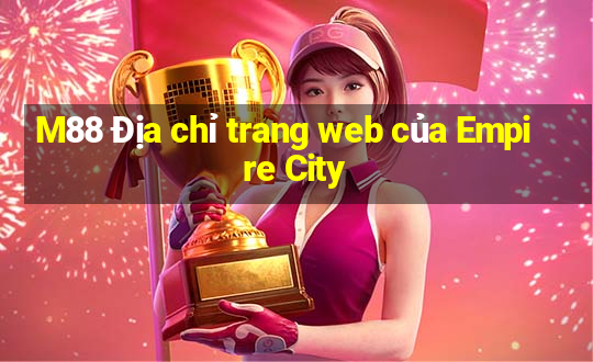 M88 Địa chỉ trang web của Empire City