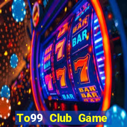 To99 Club Game Bài Đổi Thưởng B52