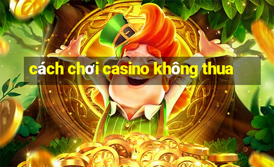 cách chơi casino không thua