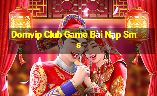 Domvip Club Game Bài Nạp Sms