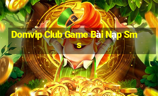 Domvip Club Game Bài Nạp Sms