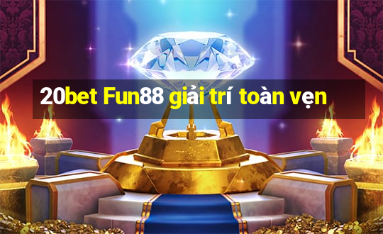 20bet Fun88 giải trí toàn vẹn