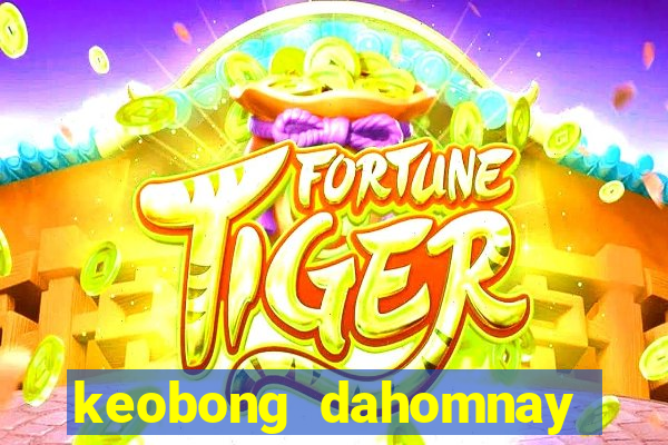 keobong dahomnay truc tiep