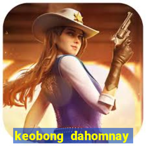 keobong dahomnay truc tiep