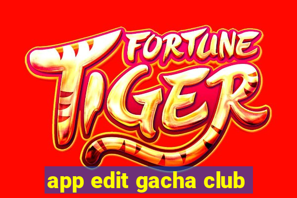 app edit gacha club