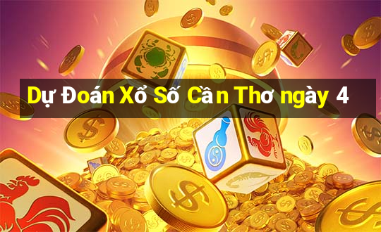 Dự Đoán Xổ Số Cần Thơ ngày 4