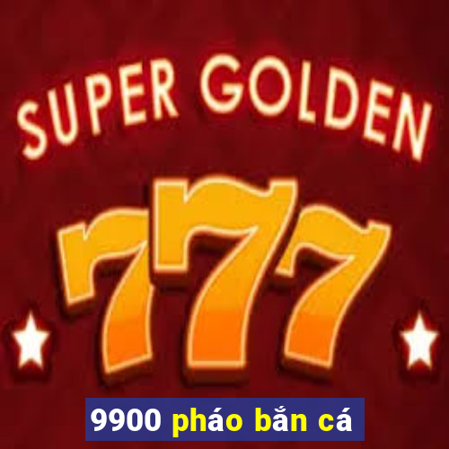 9900 pháo bắn cá