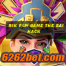 Rik Fun Game The Bài Hack