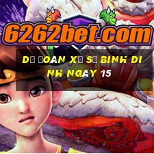 Dự Đoán Xổ Số binh dinh ngày 15