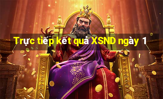 Trực tiếp kết quả XSND ngày 1