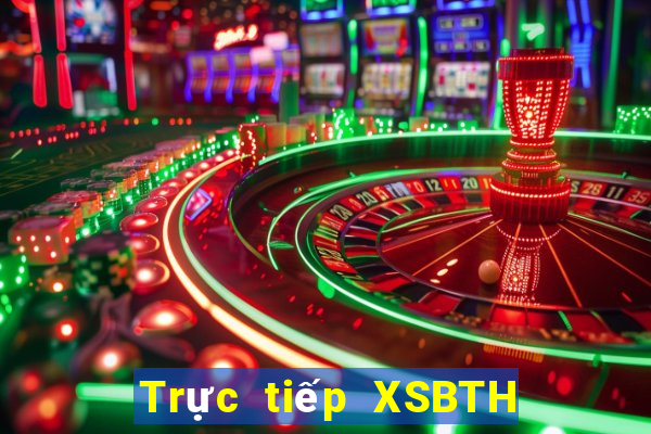 Trực tiếp XSBTH ngày 7