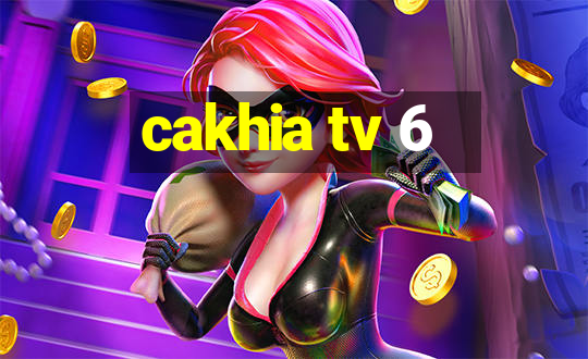 cakhia tv 6