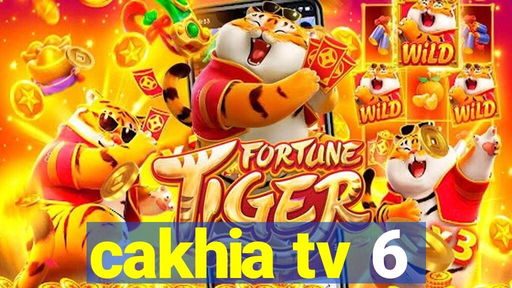 cakhia tv 6