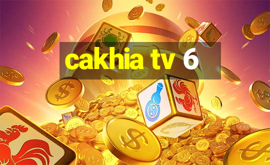 cakhia tv 6