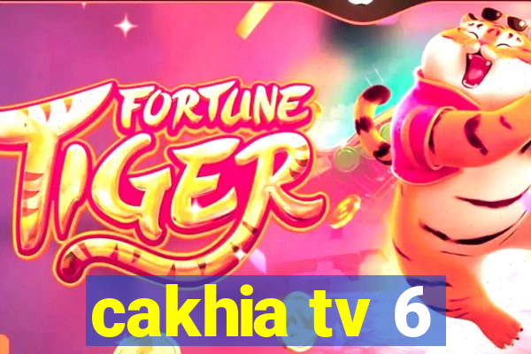 cakhia tv 6