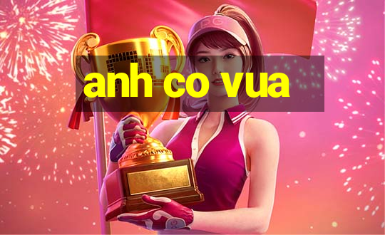 anh co vua