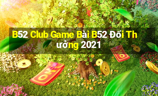 B52 Club Game Bài B52 Đổi Thưởng 2021