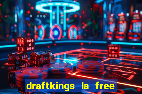 draftkings la free bet offer