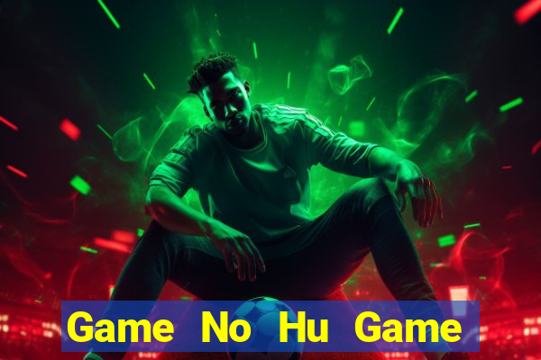 Game No Hu Game Bài 52Play