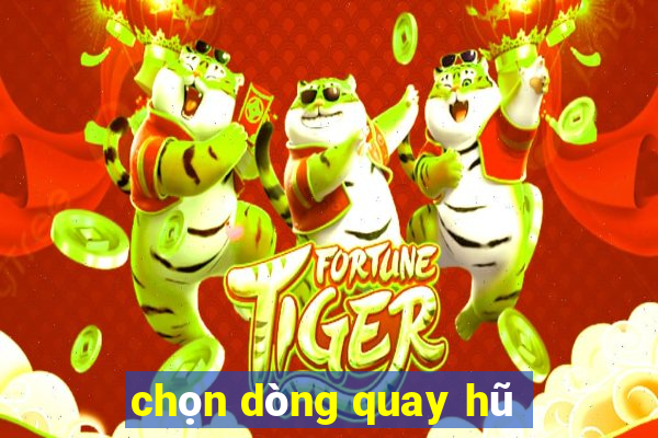 chọn dòng quay hũ