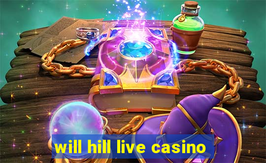 will hill live casino