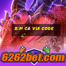 bắn cá vui code