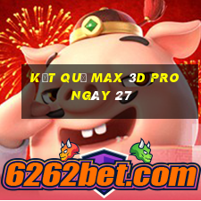 kết quả Max 3D pro ngày 27