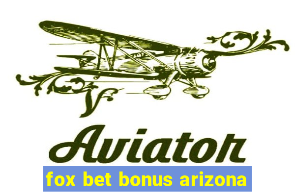 fox bet bonus arizona