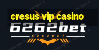 cresus vip casino