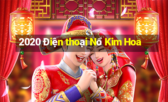 2020 Điện thoại Nổ Kim Hoa