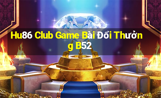 Hu86 Club Game Bài Đổi Thưởng B52