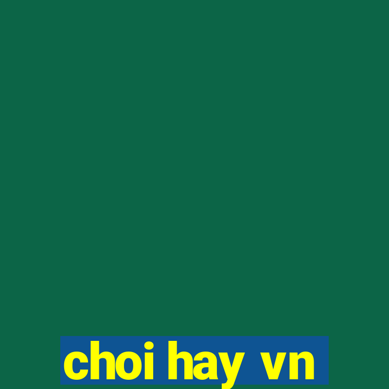 choi hay vn