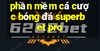 phần mềm cá cược bóng đá superbet pro