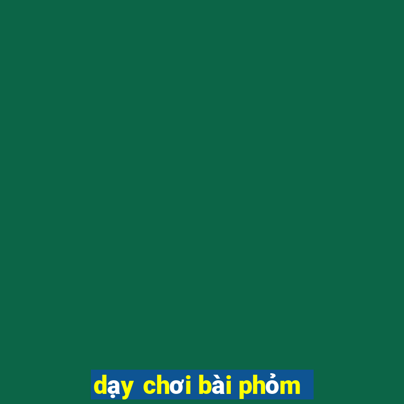 dạy chơi bài phỏm