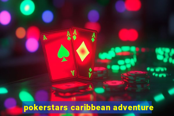 pokerstars caribbean adventure