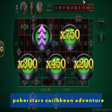 pokerstars caribbean adventure