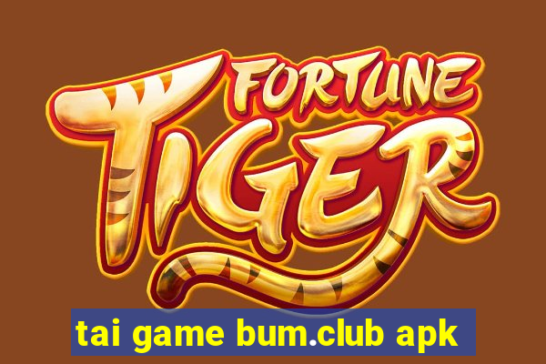 tai game bum.club apk