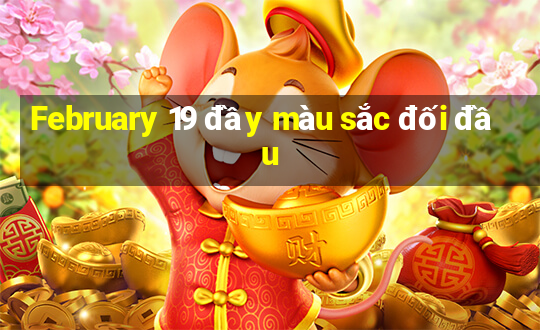 February 19 đầy màu sắc đối đầu