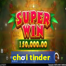 chơi tinder