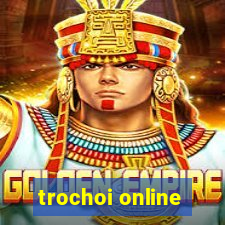 trochoi online