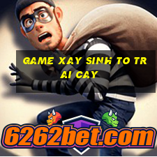 game xay sinh to trai cay