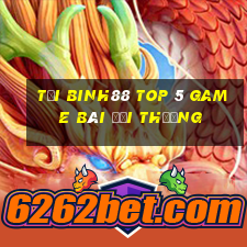 Tải Binh88 Top 5 Game Bài Đổi Thưởng