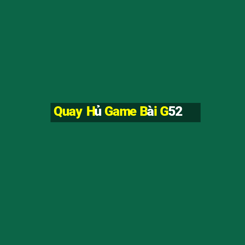 Quay Hủ Game Bài G52